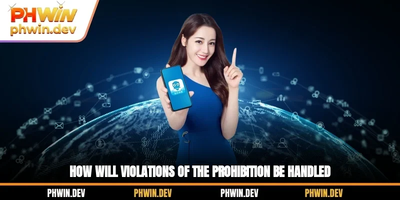 How will violations of the prohibition be handled?