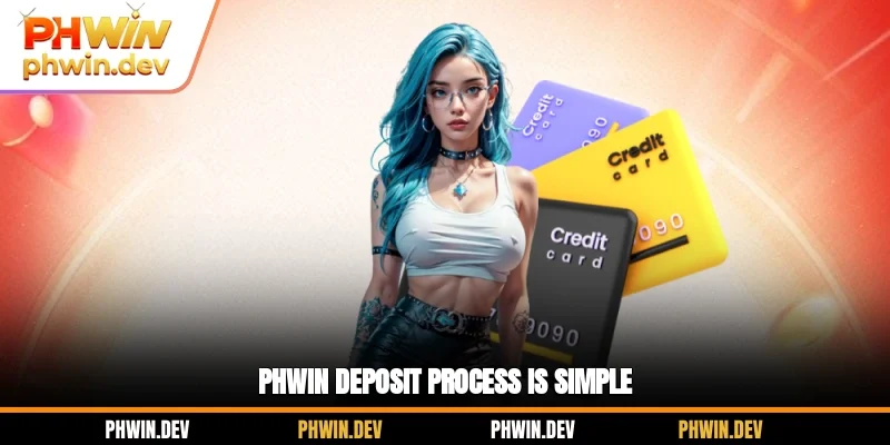 PHWIN deposit process is simple