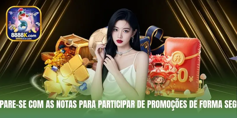 Prepare-se com as notas para participar de promoções de forma segura